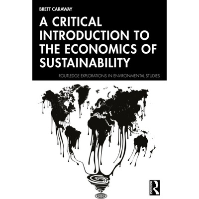 A Critical Introduction to the Economics of Sustainability - Brett Caraway