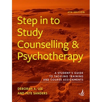 Step in to Study Counselling and Psychotherapy (4th edition) - Pete Sanders, Deborah A. Lee