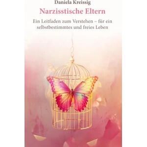 Narzisstische Eltern - Der Einfluss narzisstischer Eltern auf die eigene Persönlichkeitsentwicklung | Daniela Kreissig, Diana Hochgräfe, Theresa Wenk (2024)