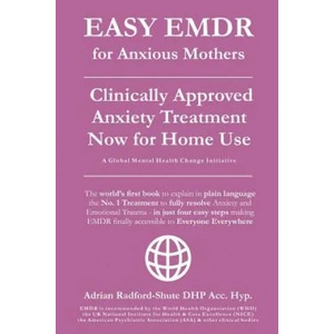 EASY EMDR for ANXIOUS MOTHERS: The World's No. 1 Clinically Approved Anxiety Treatment to resolve Emotional Trauma in Mothers is now available for Ho | Adrian Radford Dhp Acc Hyp (ISBN: 9781080093403)