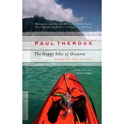 The Happy Isles of Oceania: Paddling the Pacific Theroux PaulPaperback