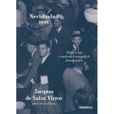 Neviditelná moc - Mafie a stát v moderních evropských demokraciích - Jacques de Saint Victor