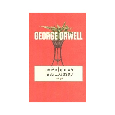 Bože chraň aspidistru - George Orwell