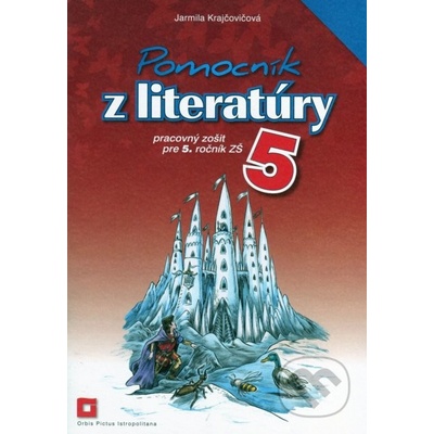 Pomocník z literatúry 5 pre 5. ročník základných škôl (pracovný zošit - Jarmila Krajčovičová