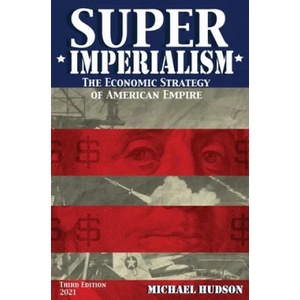 Super Imperialism. The Economic Strategy of American Empire. Third Edition | MICHAEL HUDSON (ISBN: 9783981826098)