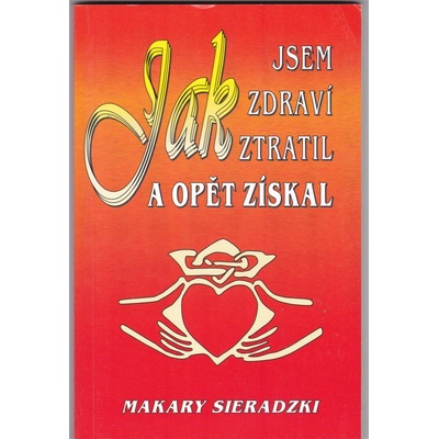 Jak jsem zdraví ztratil a opět získal - Makary Sieradzki