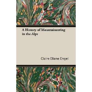 History Of Mountaineering In The Alps | Claire Eliane Engel (ISBN: 9781406709254)