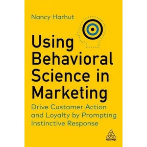 Using Behavioral Science in Marketing | Nancy Harhut (ISBN: 9781398606487)