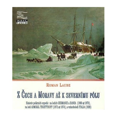 Z Čech a Moravy až k severnímu pólu - Polární expedice na lodích Germanie a Hansa (1869 až 1870), Te - Laube Roman
