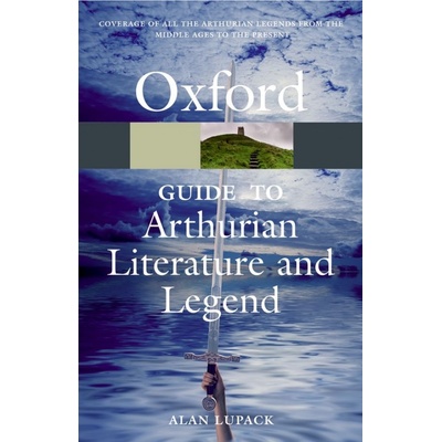 THE OXFORD GUIDE TO ARTHURIAN LITERATURE AND LEGEND Oxford