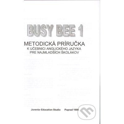 Busy Bee 1 Anglický jazyk pre najmladších školákov Mária Matoušková Vratislav Matoušek James Sutherland Smith