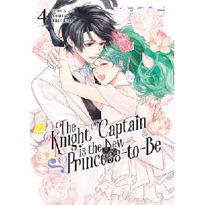 The Knight Captain Is the New Princess-To-Be Vol. 4 | Yasuko Yamaru (ISBN: 9798891602892)