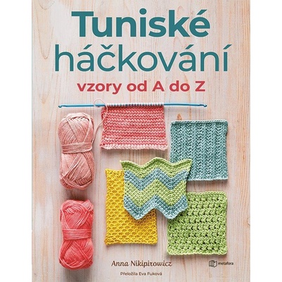 Tuniské háčkování: Vzory od A do Z - Nikipirowicz Anna – Zboží Dáma