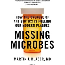 Missing Microbes: How the Overuse of Antibiotics Is Fueling Our Modern Plagues Blaser Martin J.Paperback