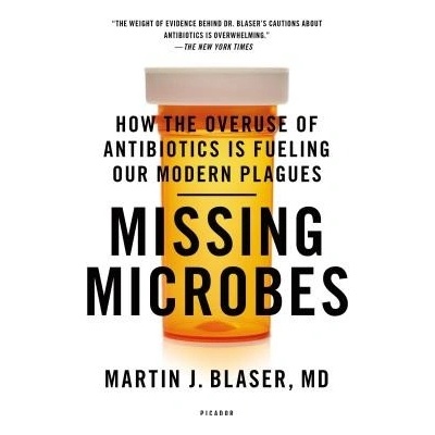 Missing Microbes: How the Overuse of Antibiotics Is Fueling Our Modern Plagues Blaser Martin J.Paperback