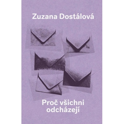 Proč všichni odcházejí - Zuzana Dostálová