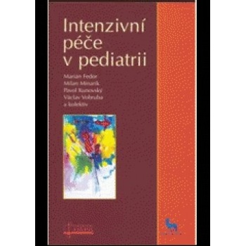 Intenzivní péče v pediatrii - Marián Fedor, Milan Minarik