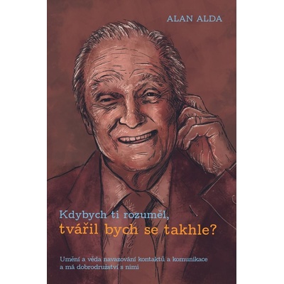 Kdybych ti rozuměl, tvářil bych se takhle? - Alan Alda