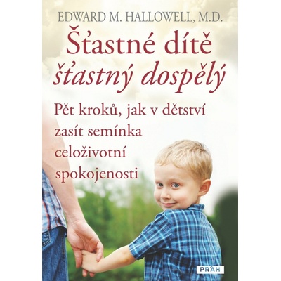 Práh s.r.o. Šťastné dítě, šťastný dospělý - Pět kroků, jak v dětství zasít semínka celoživotní spokojenosti