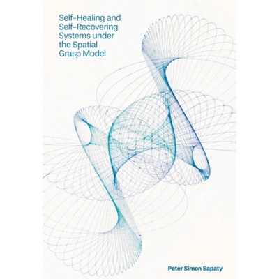 Self-Healing and Self-Recovering Systems under the Spatial Grasp Model - Sapaty, Peter Simon (Institute of Mathematical Machines and Systems, Ukrainian Academy of Sciences, Ukraine)