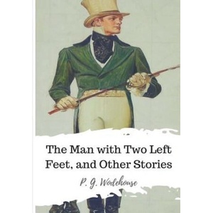 The Man with Two Left Feet, and Other Stories | P G Wodehouse (ISBN: 9781986507165)