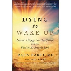 Dying to Wake Up | Rajiv Parti, Raymond Moody, Paul Perry (ISBN: 9781476797328)