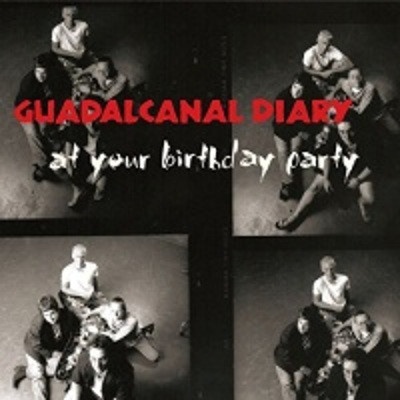 GUADALCANAL DIARY - AT YOUR BIRTHDAY PARTY CD