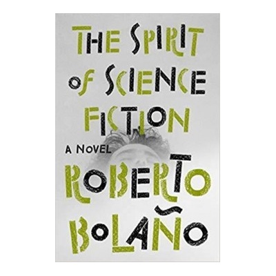 The Spirit of Science Fiction - Roberto Bolaño