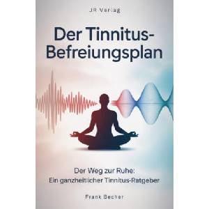 Der Tinnitus-Befreiungsplan: Der Weg zur Ruhe: Ein ganzheitlicher Tinnitus-Ratgeber | Frank Becher (2026)