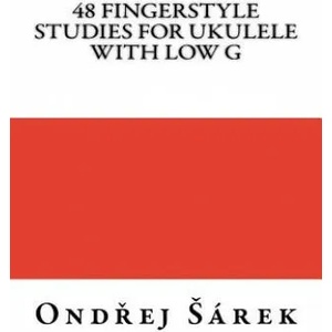 48 Fingerstyle Studies for Ukulele with low G | Ondrej Sarek (ISBN: 9781545250358)