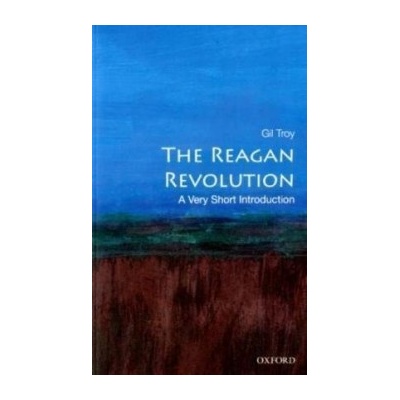 Very Short Introduction Reagan Revolution - Troy G.
