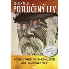 Potlučený lev - Devatenáct akčních příběhů o zrodu, životě a konci Masarykovy republiky - Zdeněk Čech