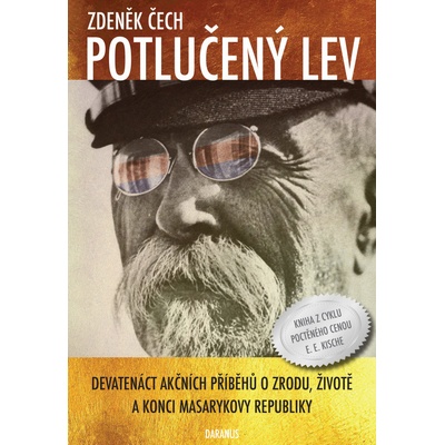 Potlučený lev - Devatenáct akčních příběhů o zrodu, životě a konci Masarykovy republiky - Zdeněk Čech
