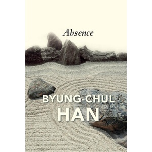 Absence: On the Culture and Philosophy of the Far East | Han, Byung-Chul (ISBN: 9781509546206)