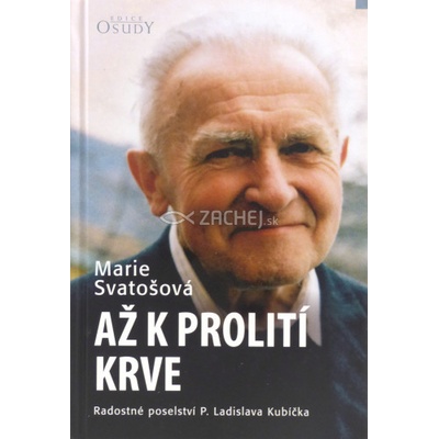 Až k prolití krve - Radostné poselství P. Ladislava Kubíčka