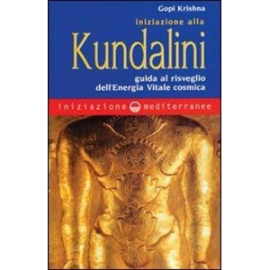 Iniziazione alla kundalini. Guida al risveglio dell'energia vitale cosmica | Gopi Krishna (ISBN: 9788827213681)
