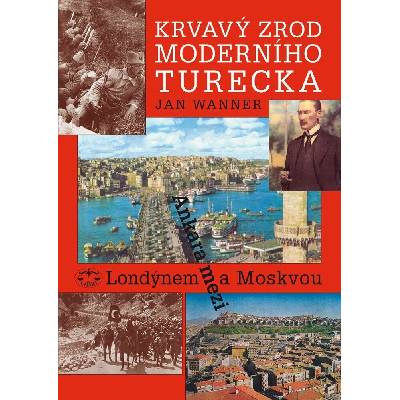 Krvavý zrod moderního Turecka - Jan Wanner