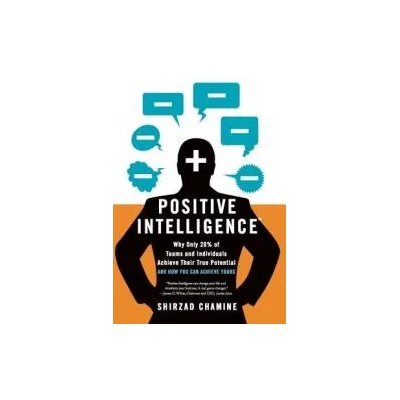 Positive Intelligence: Why Only 20% of Teams and Individuals Achieve Their True Potential and How You Can Achieve Yours