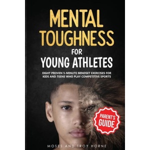 Mental Toughness For Young Athletes (Parent's Guide) | Horne Moses Horne, Horne Troy Horne (ISBN: 9798642603963)