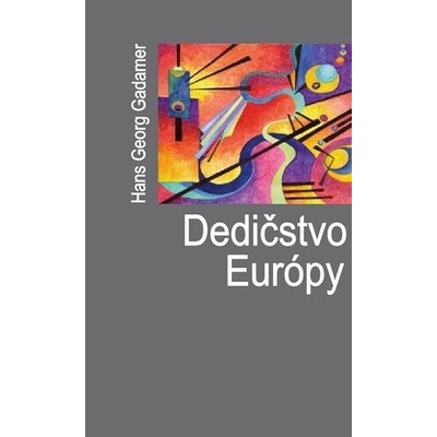 Dedičstvo Európy - Hans Georg Gadamer