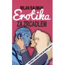 Erotika za zrcadlem - Postřehy a názory, které vás možná minuly - Milan Bauman