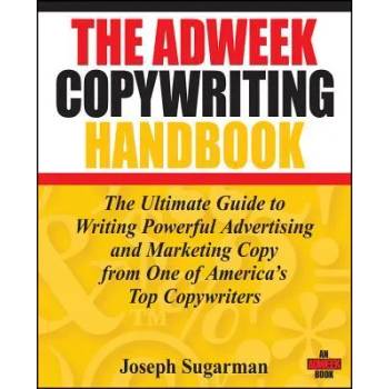 Adweek Copywriting Handbook - The Ultimate Guide to Writing Powerful Advertising and Marketing Copy from One of America's Top Copywriters