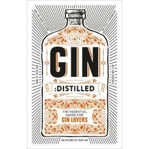 Gin: Distilled | The Gin Foundry, founders of Junipalooza, The Ginsmith Award and the Gin Kiosk (ISBN: 9781529102857)