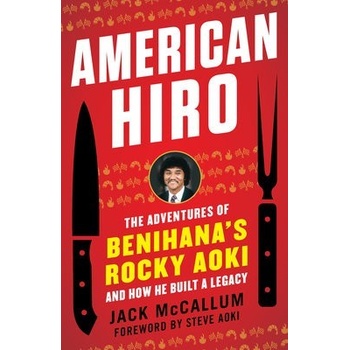 American Hiro: The Adventures of Benihanas Rocky Aoki and How He Built a Legacy McCallum JackPaperback