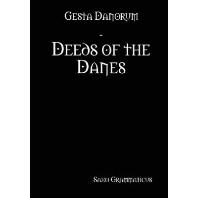 Gesta Danorum - Deeds of the Danes | Saxo Grammaticus