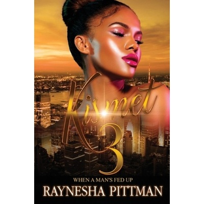 Kismet 3: When a Mans Fed Up Pittman Raynesha