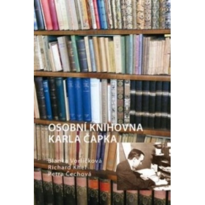 Osobní knihovna Karla Čapka - Blanka Vorlíčková, Richard Khel, Petra Čechová