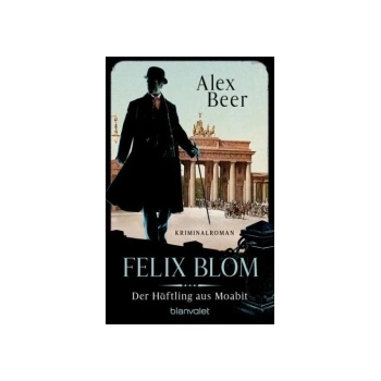 Felix Blom. Der Häftling aus Moabit