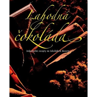 Lahodná čokoláda - Jednoduché recepty na čokoládové dezerty