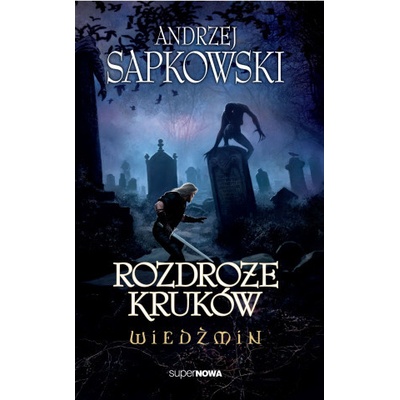 Wiedźmin. Tom 9. Rozdroże kruków Andrzej Sapkowski